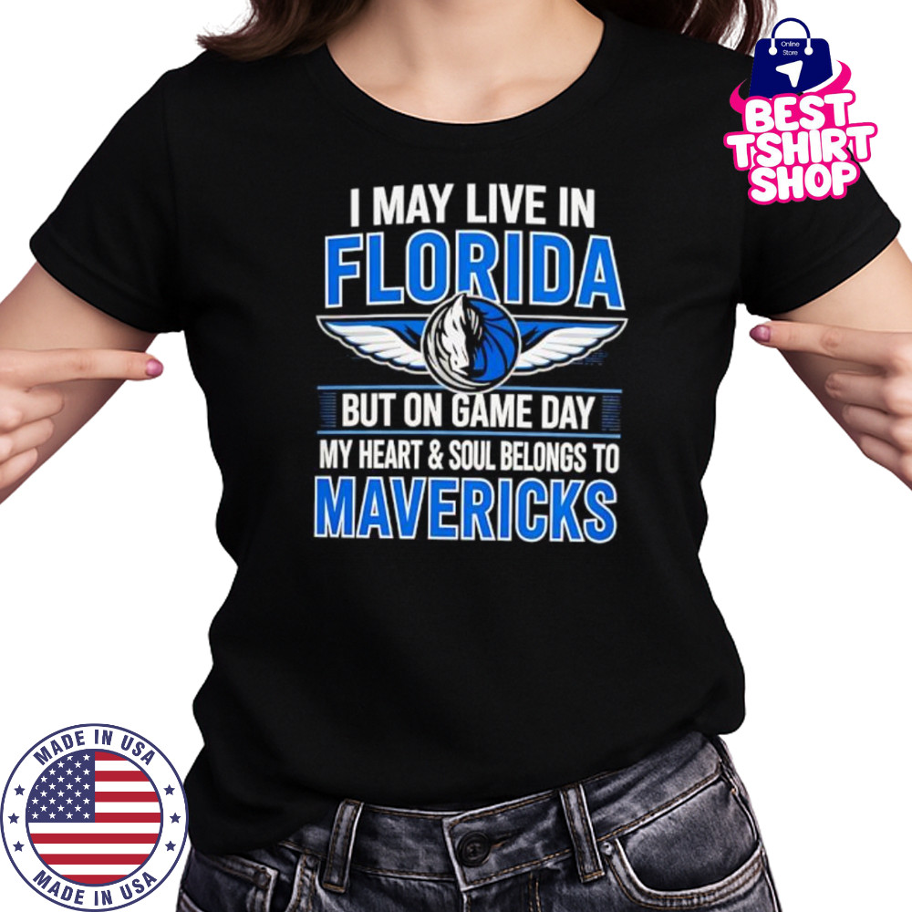 I may live in Florida but on game day my heart and soul belongs to the Dallas Mavericks shirt Women's T-shirt