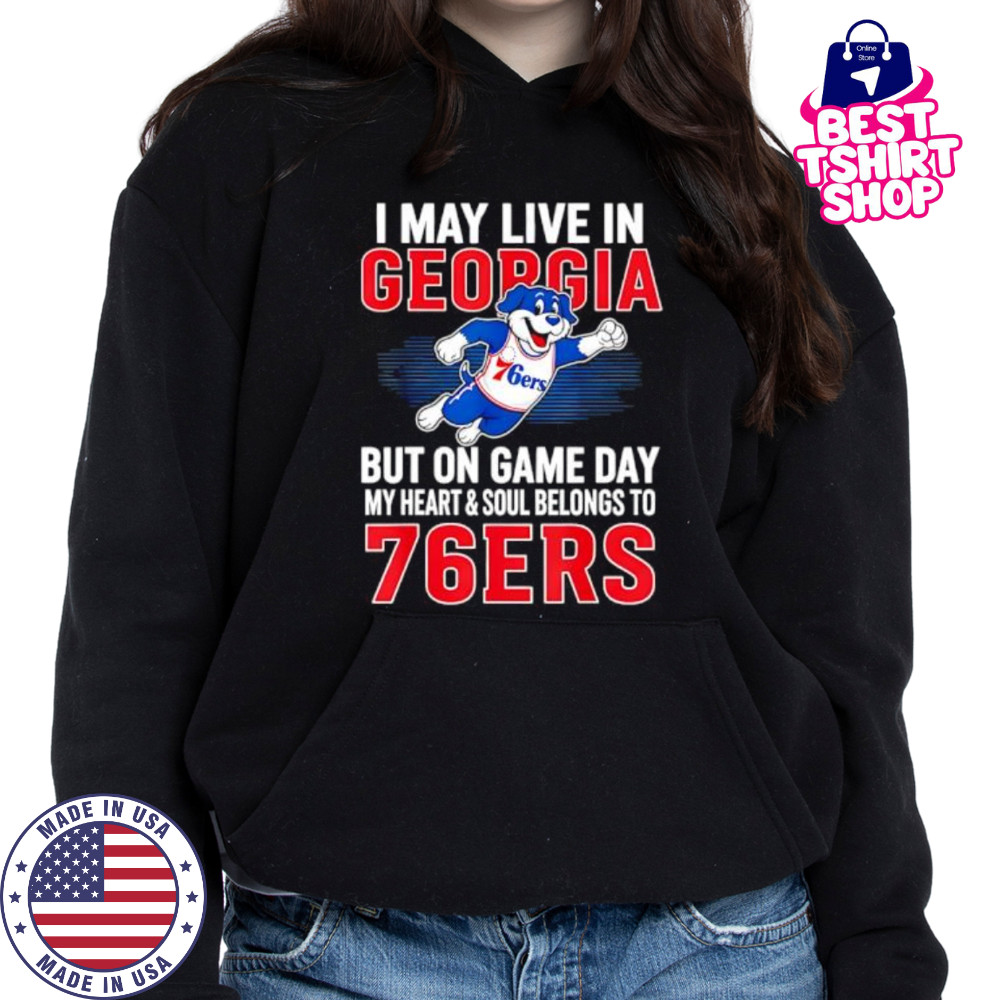 I may live in Georgia but on game day my heart and soul belongs to the Philadelphia 76ers shirt Hoodie