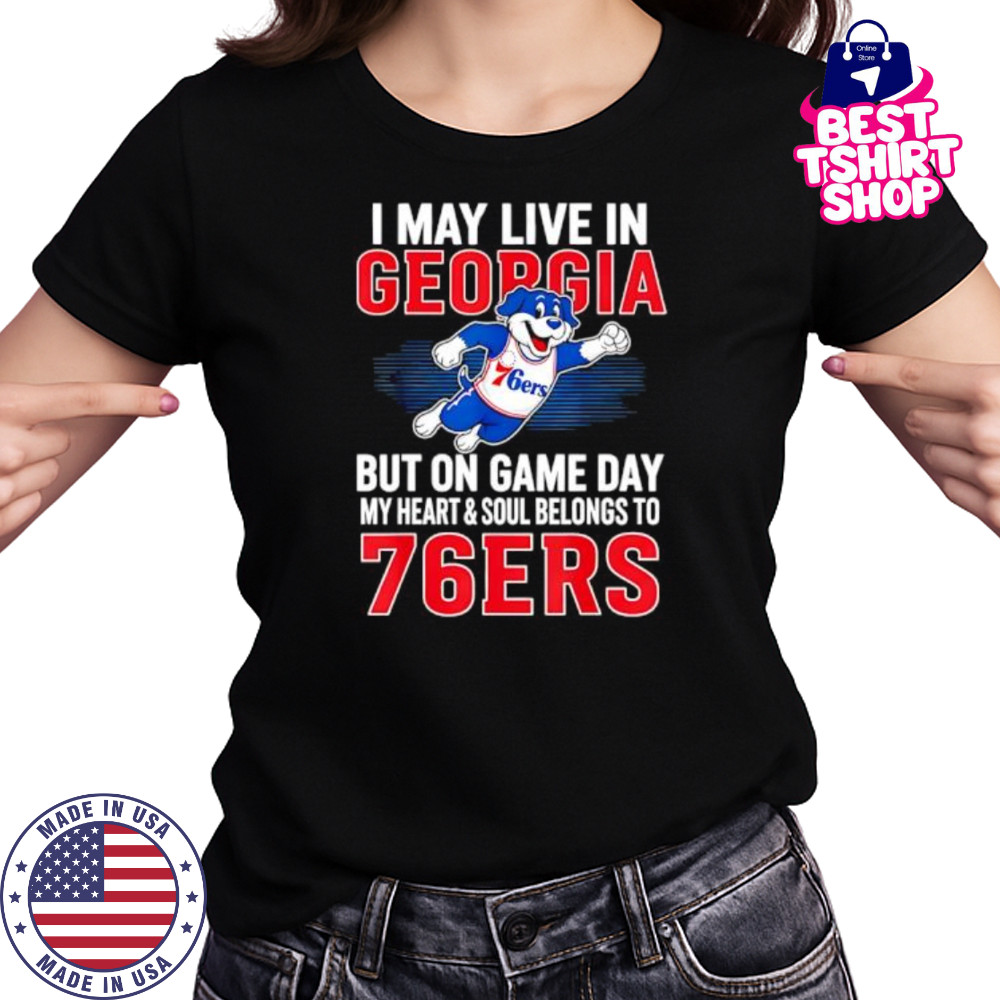 I may live in Georgia but on game day my heart and soul belongs to the Philadelphia 76ers shirt Women's T-shirt
