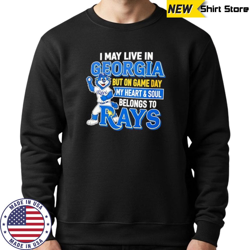 I may live in Georgia but on game day my heart and soul belongs to the Tampa Bay Rays shirt Sweatshirt