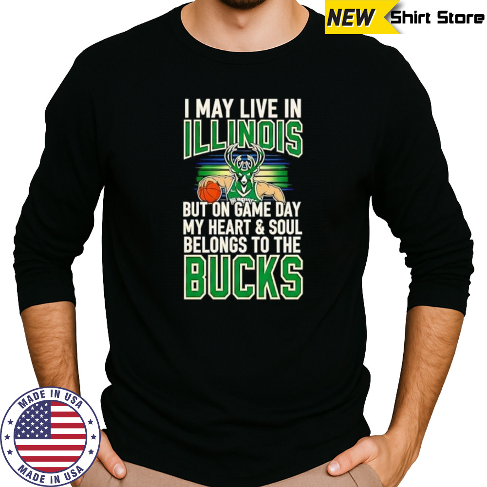 I may live in Illinois but on game day my heart and soul belongs to the Milwaukee Bucks shirt Long Sleeved