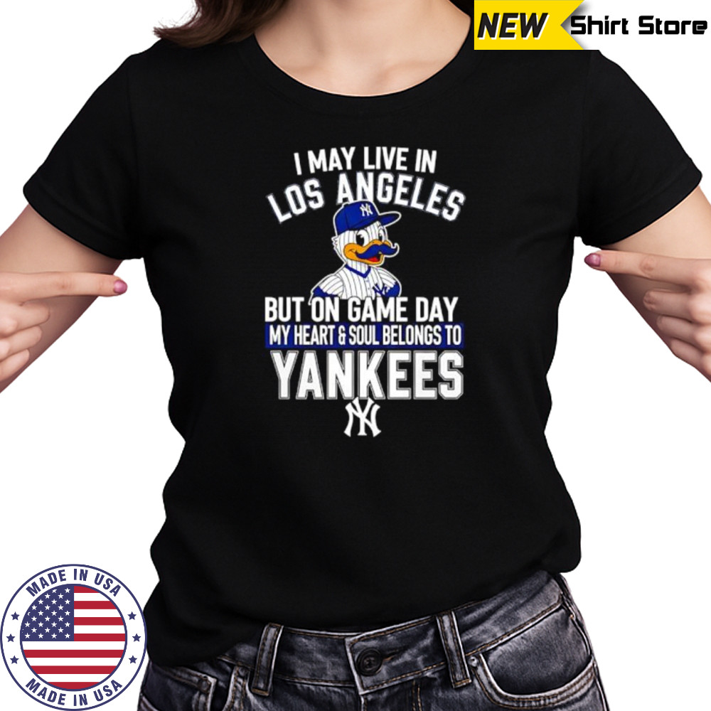 I may live in Los Angeles but on game day my heart and soul belongs to the New York Yankees shirt Women's T-shirt