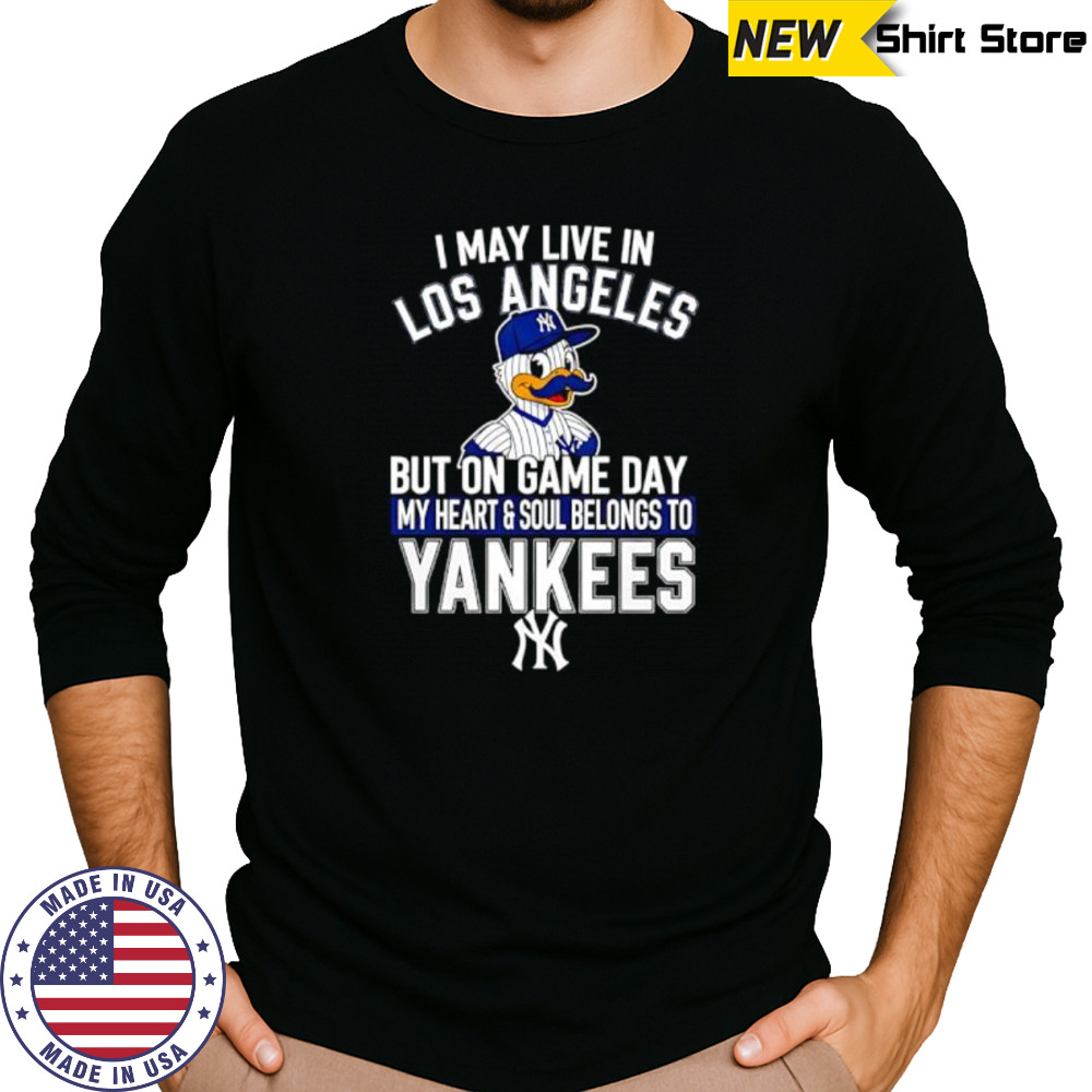 I may live in Los Angeles but on game day my heart and soul belongs to the New York Yankees shirt Long Sleeved