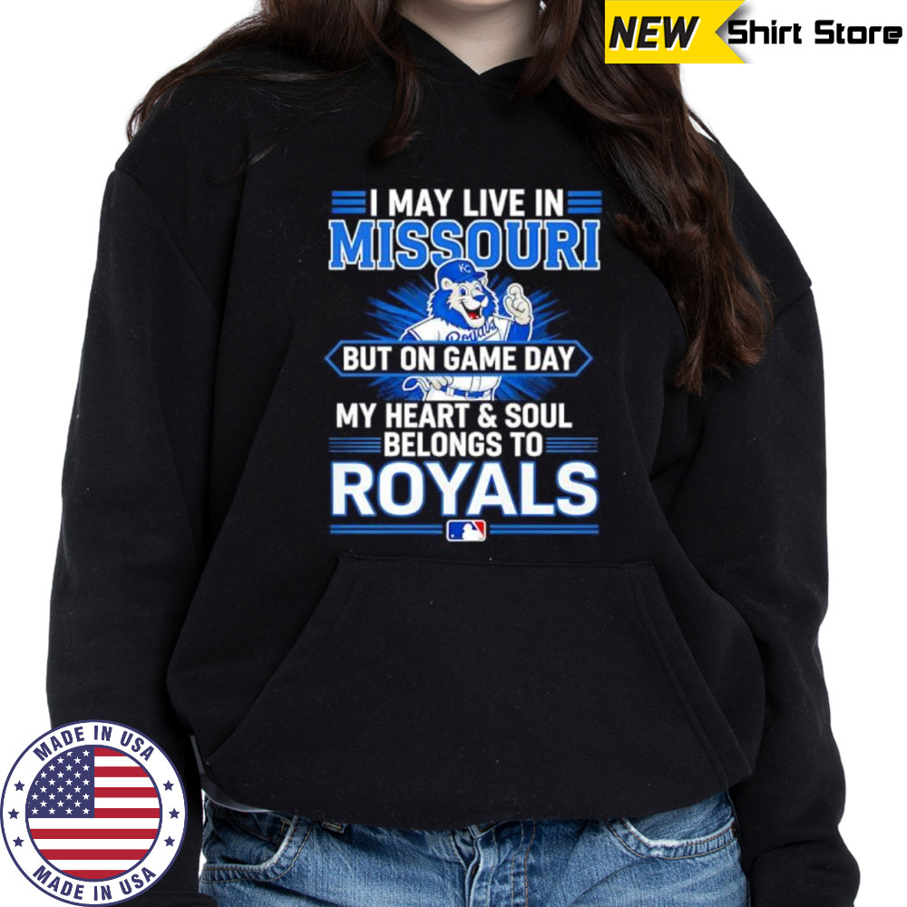 I may live in Missouri but on game day my heart and soul belongs to the Kansas City Royals shirt Hoodie