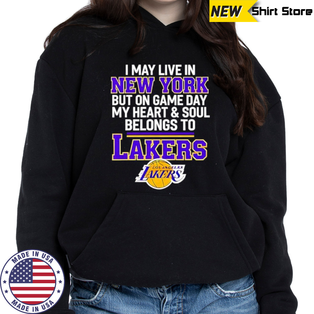 I may live in new york but on game day my heart & soul belongs to Lakers shirt Hoodie