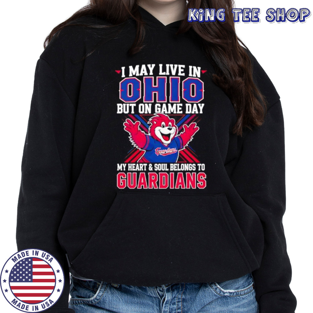 I may live in Ohio but on game day my heart and soul belongs to the Cleveland Guardians shirt Hoodie