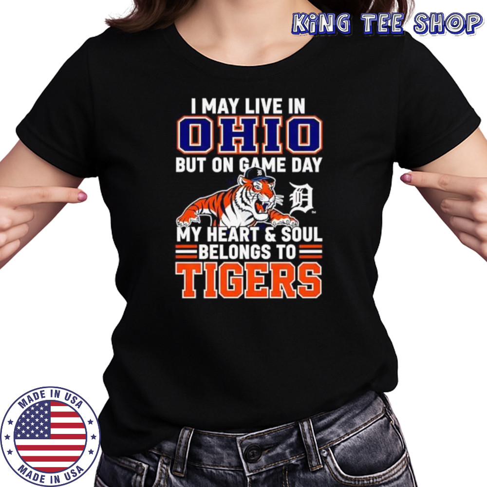 I may live in Ohio but on game day my heart and soul belongs to the Detroit Tigers shirt Women's T-shirt