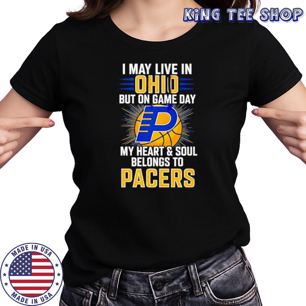 I may live in Ohio but on game day my heart and soul belongs to the Indiana Pacers shirt Women's T-shirt
