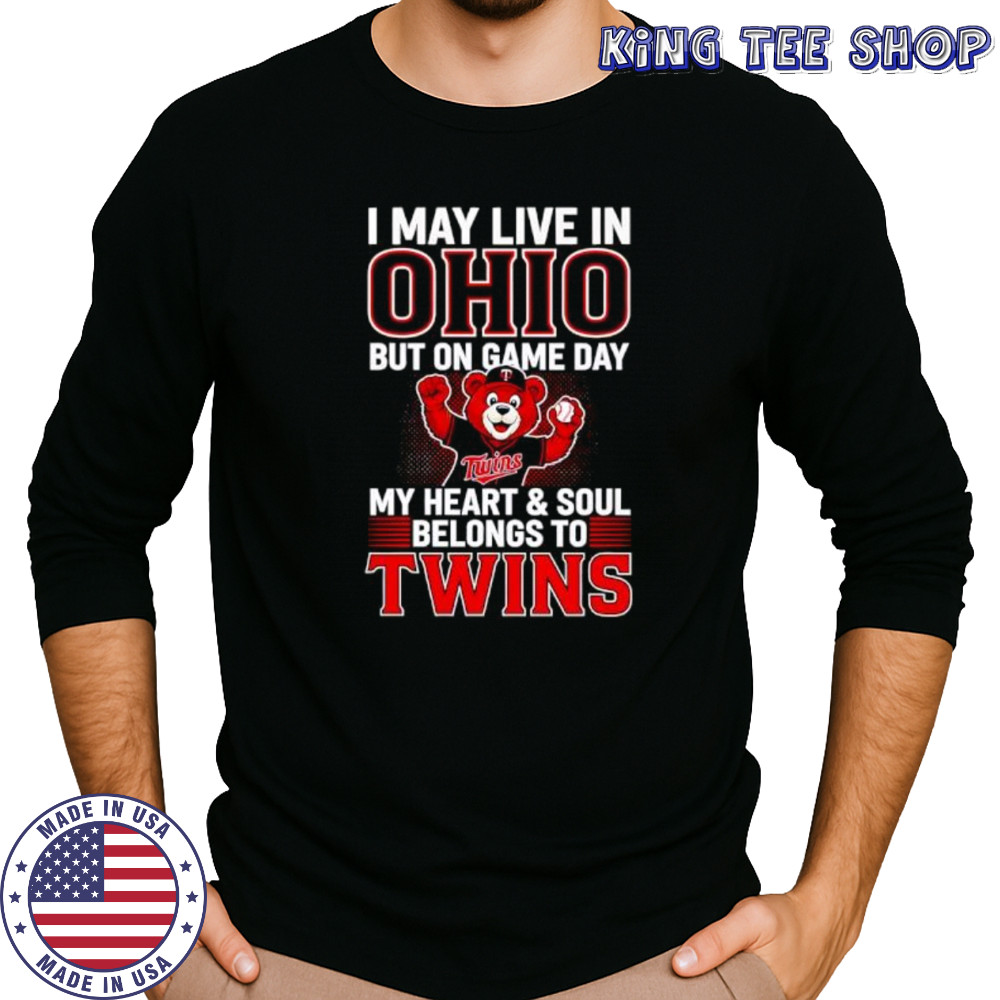 I may live in Ohio but on game day my heart and soul belongs to the Minnesota Twins shirt Long Sleeved