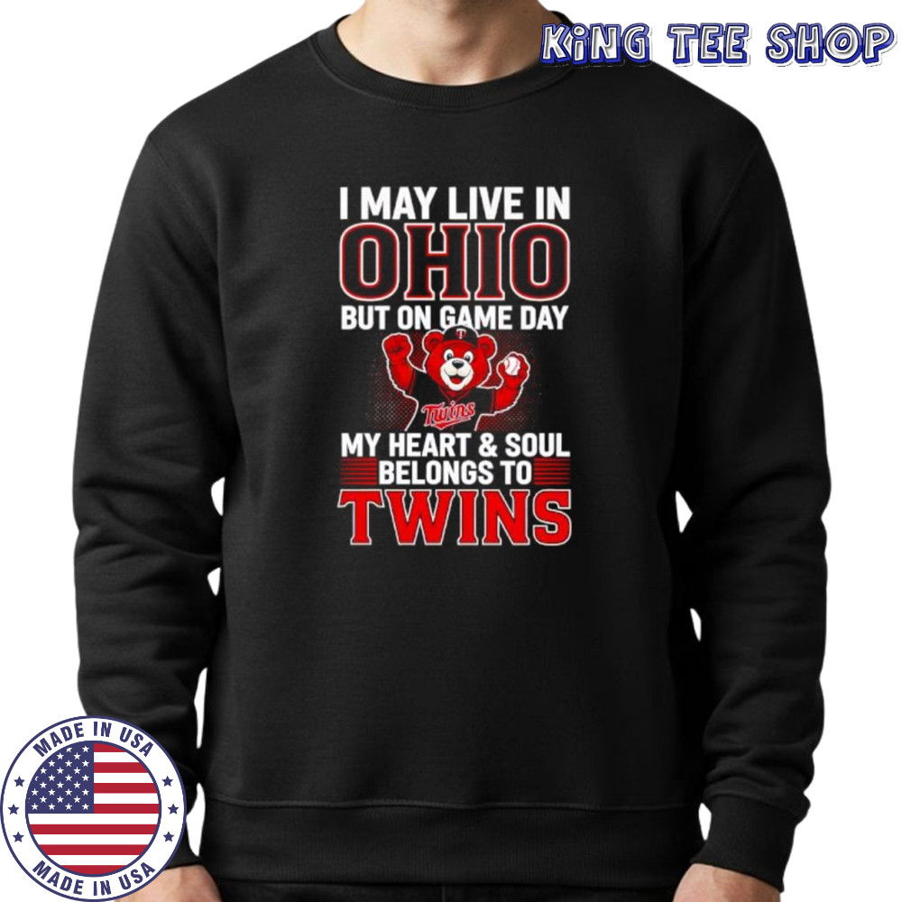 I may live in Ohio but on game day my heart and soul belongs to the Minnesota Twins shirt Sweatshirt