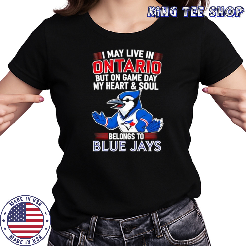 I may live in Ontario but on game day my heart and soul belongs to the Toronto Blue Jays shirt Women's T-shirt