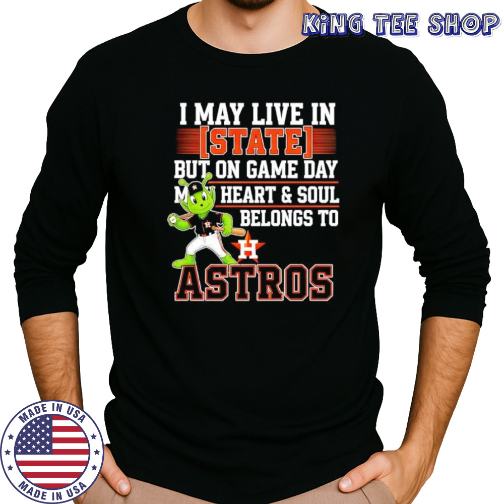 I may live in State but on game day my heart and soul belongs to the Houston Astros shirt Long Sleeved