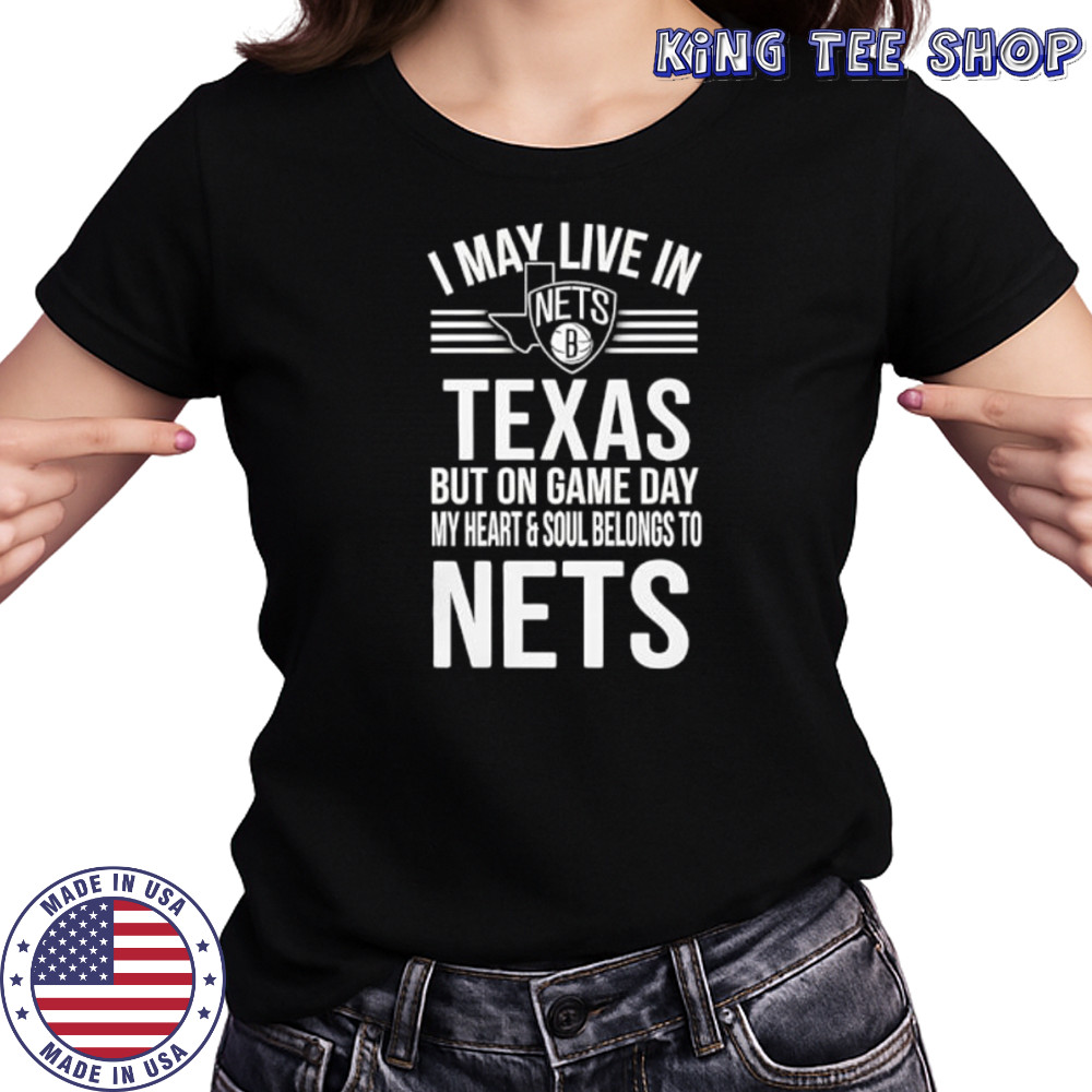 I may live in Texas but on game day my heart and soul belongs to the Brooklyn Nets shirt Women's T-shirt