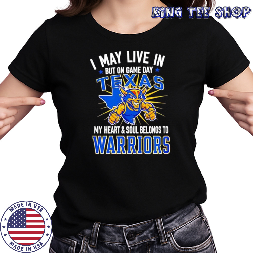 I may live in Texas but on game day my heart and soul belongs to the Golden State Warriors shirt Women's T-shirt