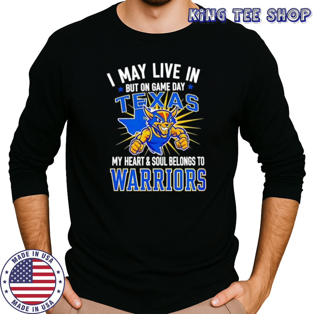 I may live in Texas but on game day my heart and soul belongs to the Golden State Warriors shirt Long Sleeved