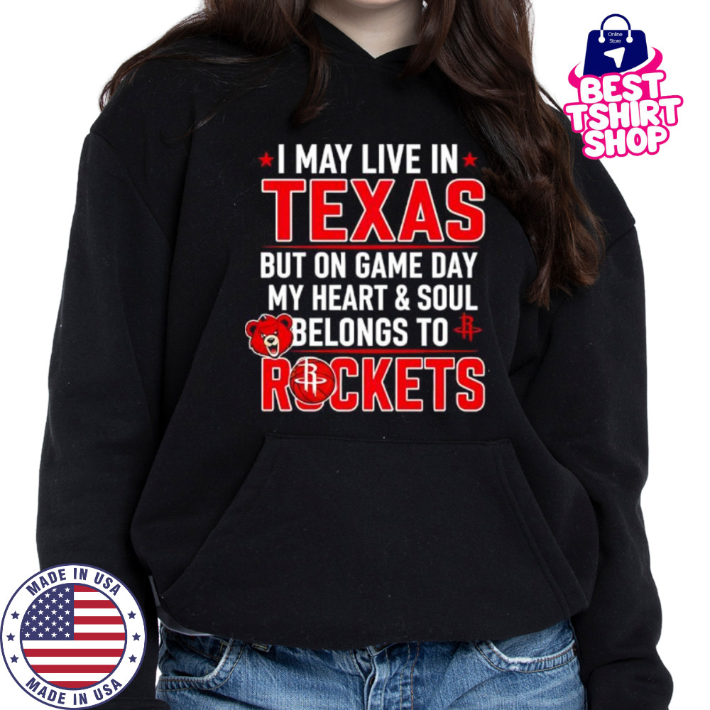 I may live in Texas but on game day my heart and soul belongs to the Houston Rockets shirt Hoodie