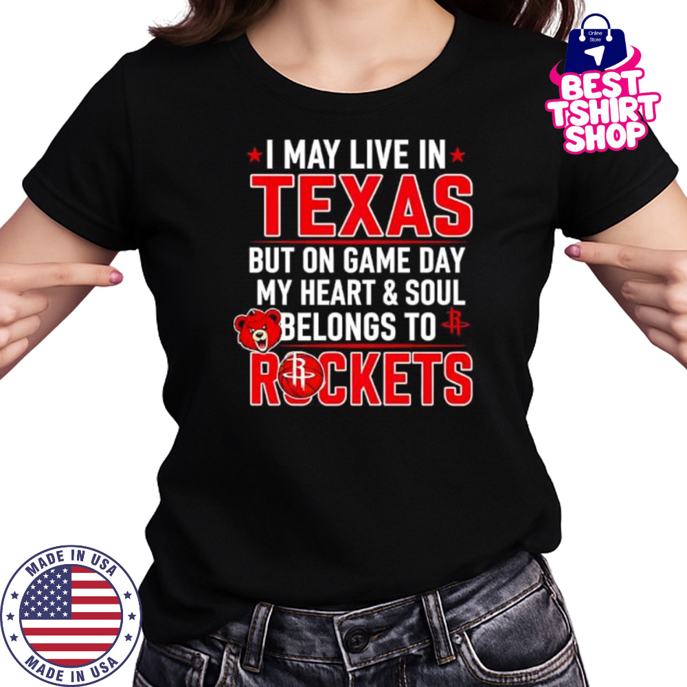 I may live in Texas but on game day my heart and soul belongs to the Houston Rockets shirt Women's T-shirt
