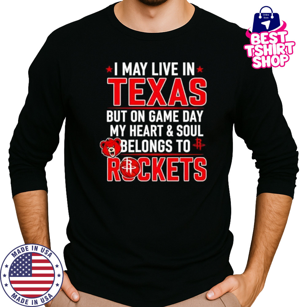 I may live in Texas but on game day my heart and soul belongs to the Houston Rockets shirt Long Sleeved