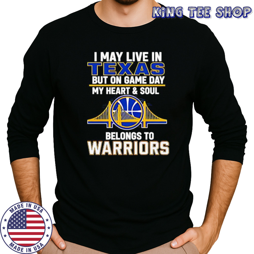 I May Live In Texas But On Game Day My Heart & Soul Belongs To Warriors shirt Long Sleeved
