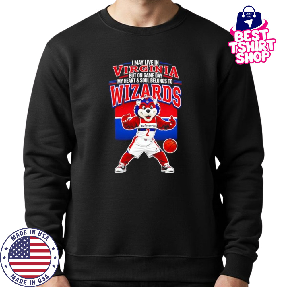 I may live in Virginia but on game day my heart and soul belongs to the Washington Wizards shirt Sweatshirt