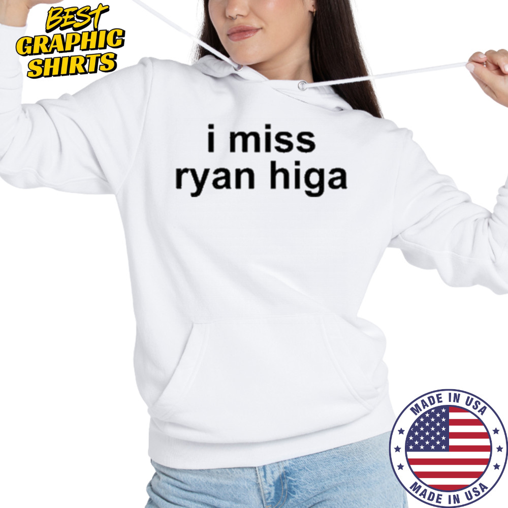 I Miss Ryan Higa T-Shirt Hoodie