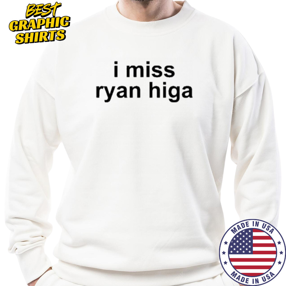 I Miss Ryan Higa T-Shirt Sweatshirt
