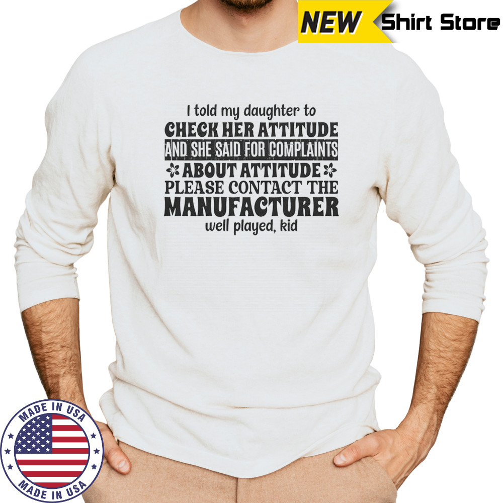 I Told My Daughter To Check Her Attitude And She Said For Complaints T-Shirt Long Sleeved