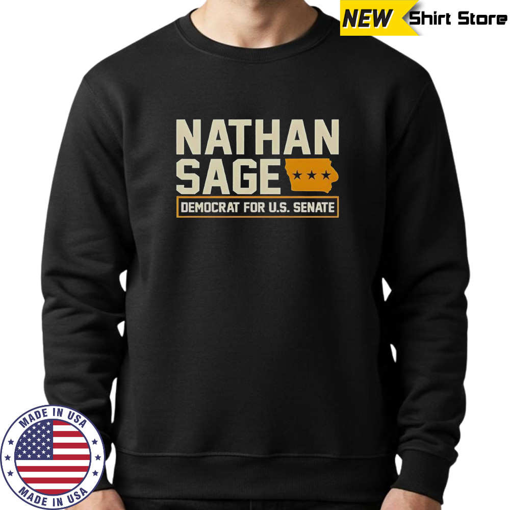 Nathan Sage Democrat For U.S. Senate T-Shirt Sweatshirt