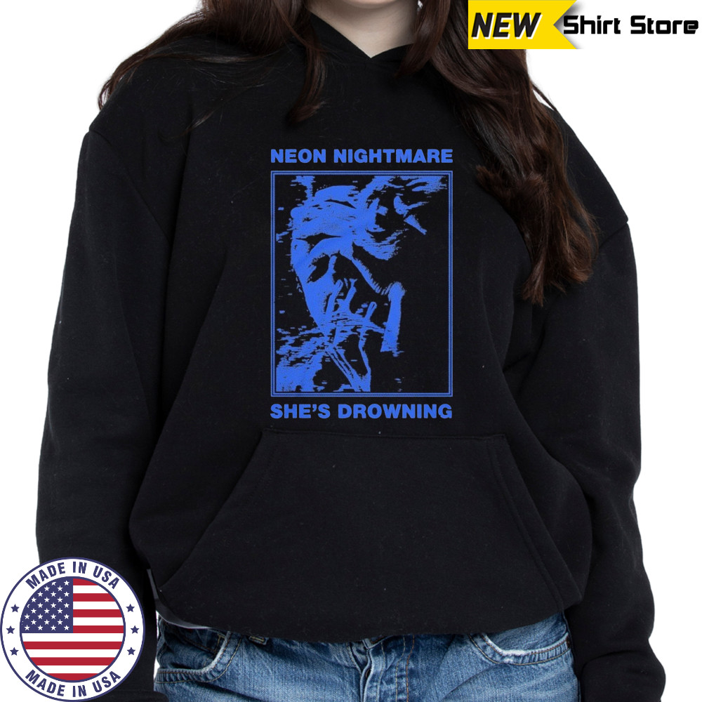Neon Nightmare She’s Drowning T-shirt Hoodie