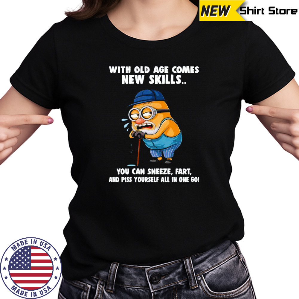 Old Minion with old age comes new skills you can sneeze fart and piss yourself all in one go shirt Women's T-shirt