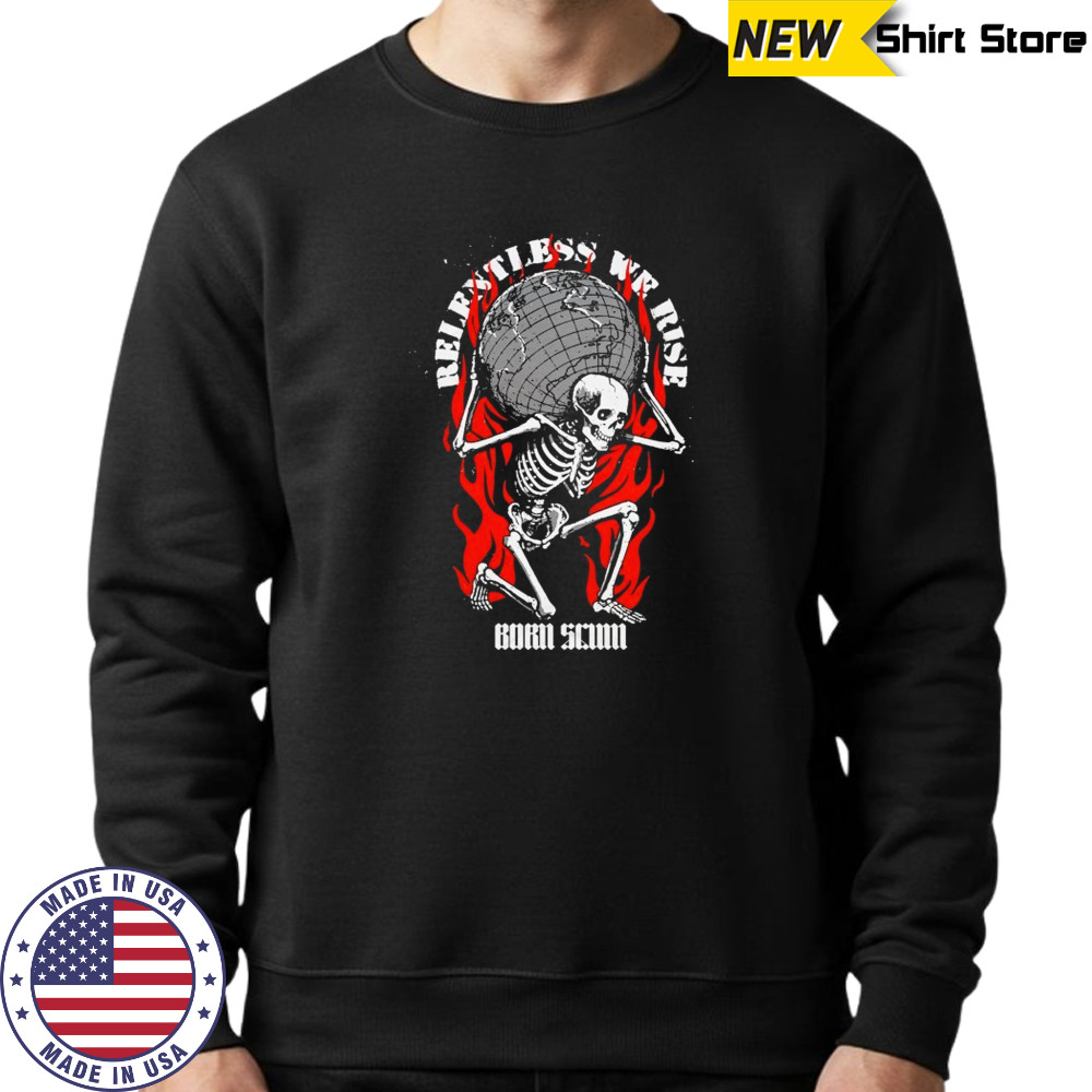 Relentless Born Scum Skeleton T-shirt Sweatshirt