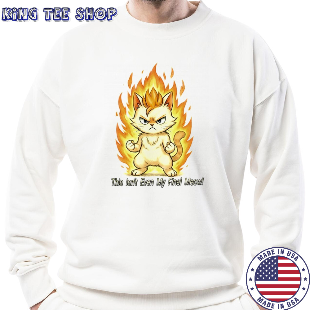 Super Saiyan cat this isn’t even my final meow shirt Sweatshirt