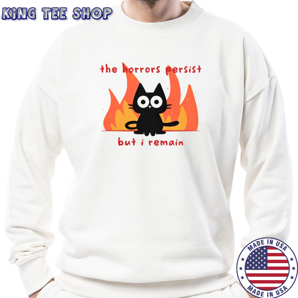 Trauma Cat The Horror Persist But I Remain T-Shirt Sweatshirt