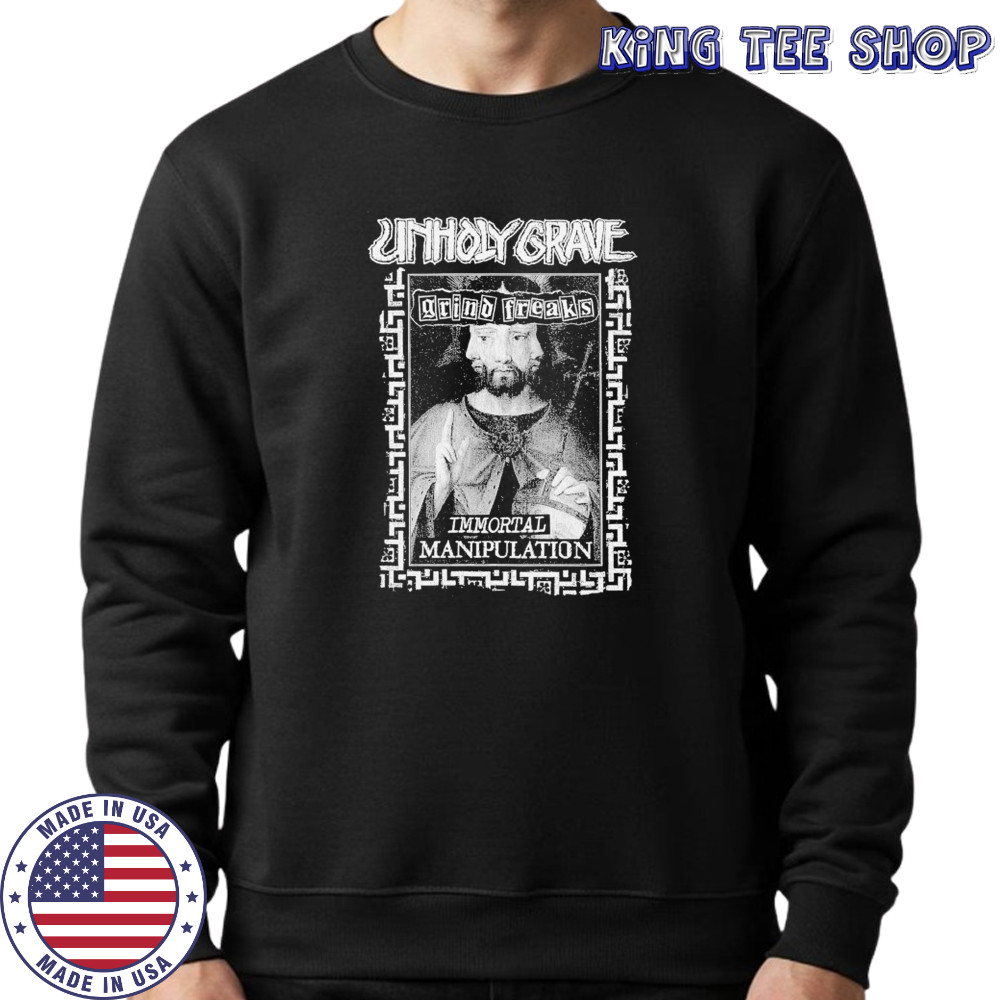Unholy Grave Immortal Manipulation T-shirt Sweatshirt