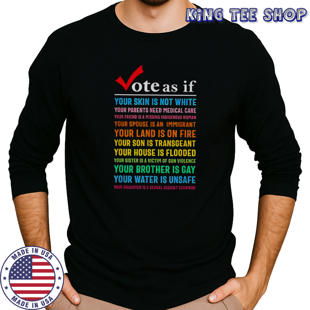 Vote As If Your Skin Is Not White Your Parents Need Medical Care T-Shirt Long Sleeved