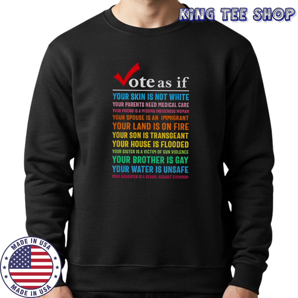 Vote As If Your Skin Is Not White Your Parents Need Medical Care T-Shirt Sweatshirt