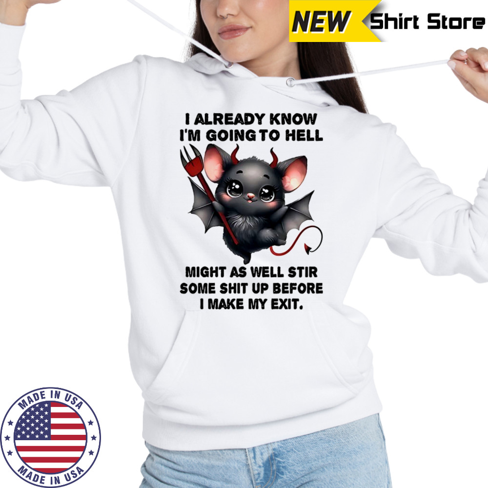 Bat I already know I’m going to hell make my exit shirt Hoodie