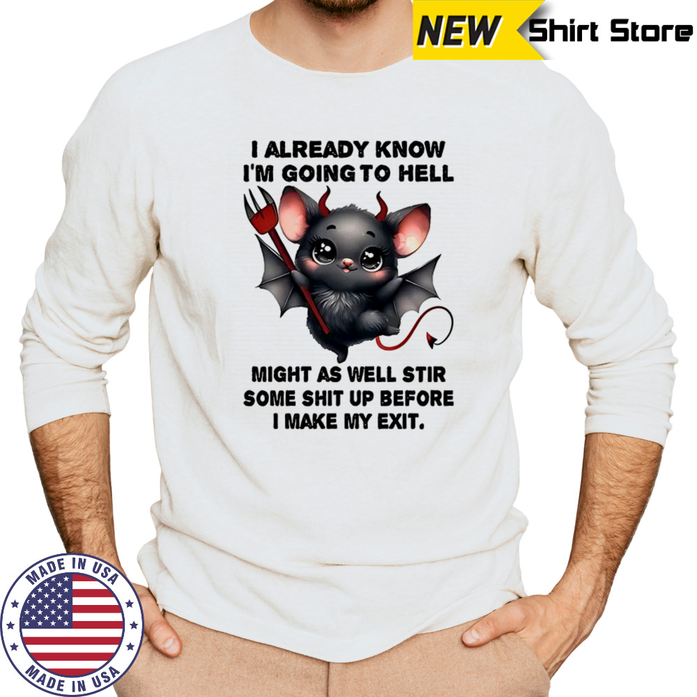 Bat I already know I’m going to hell make my exit shirt Long Sleeved