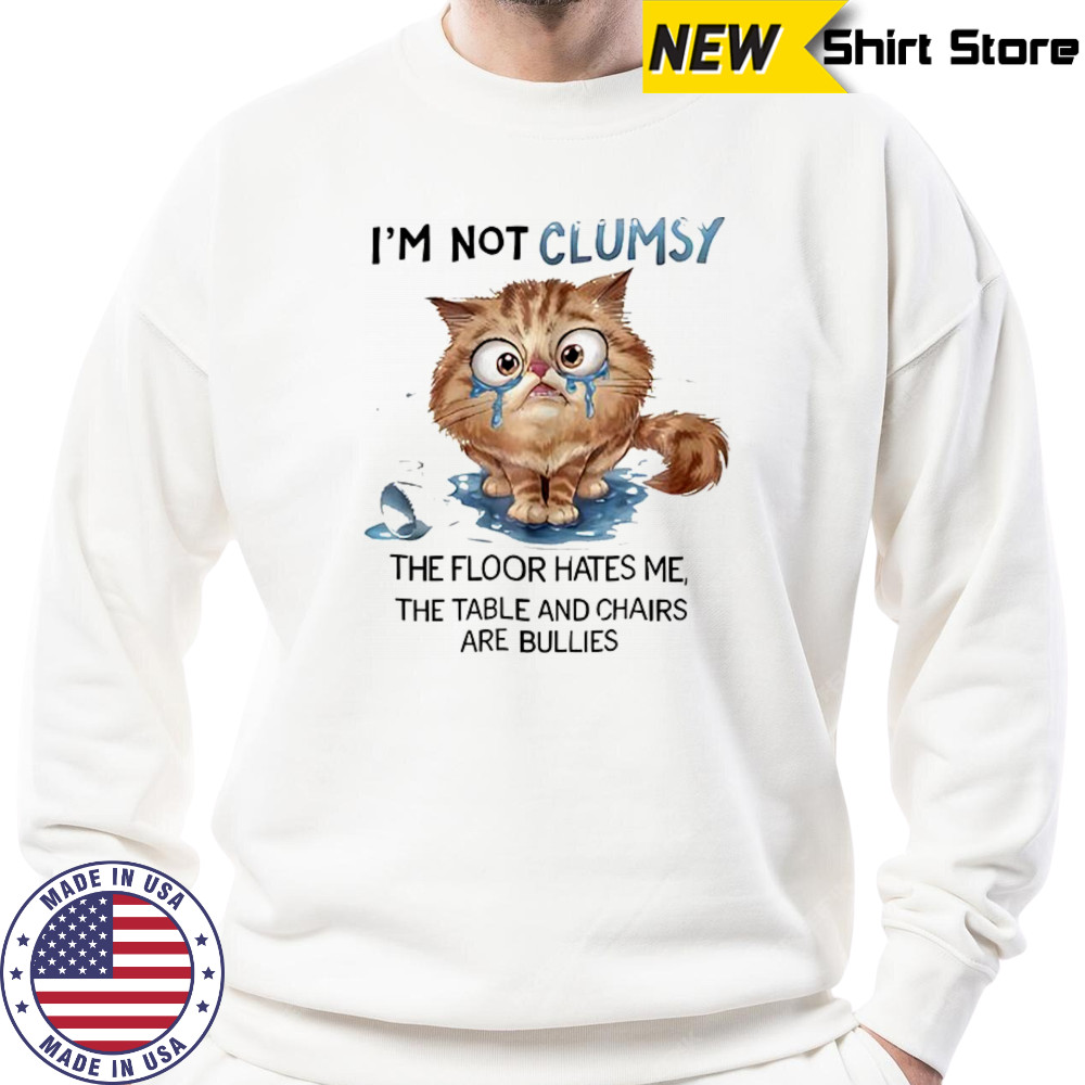 Cat I’m not clumsy the floor hates me the table shirt Sweatshirt