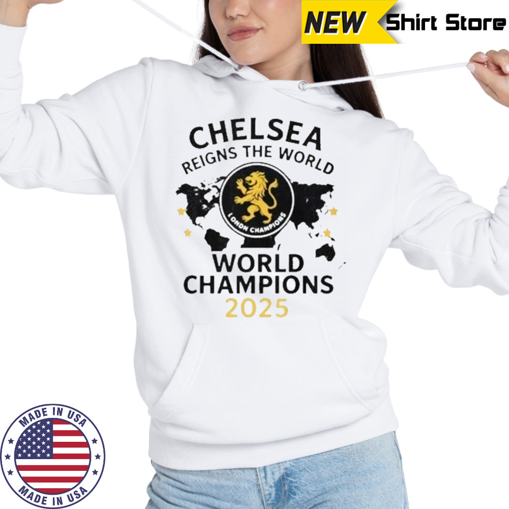 Chelsea London Reigns The World World Champions T-Shirt Hoodie