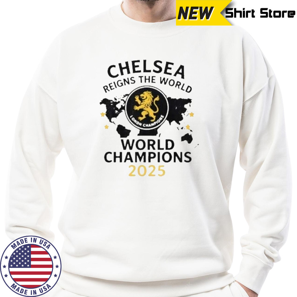 Chelsea London Reigns The World World Champions T-Shirt Sweatshirt