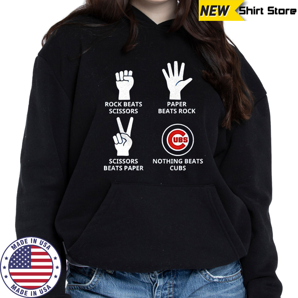 Chicago Cubs rock beats scissors paper beats rock scissors beats paper nothing beats Cubs shirt Hoodie