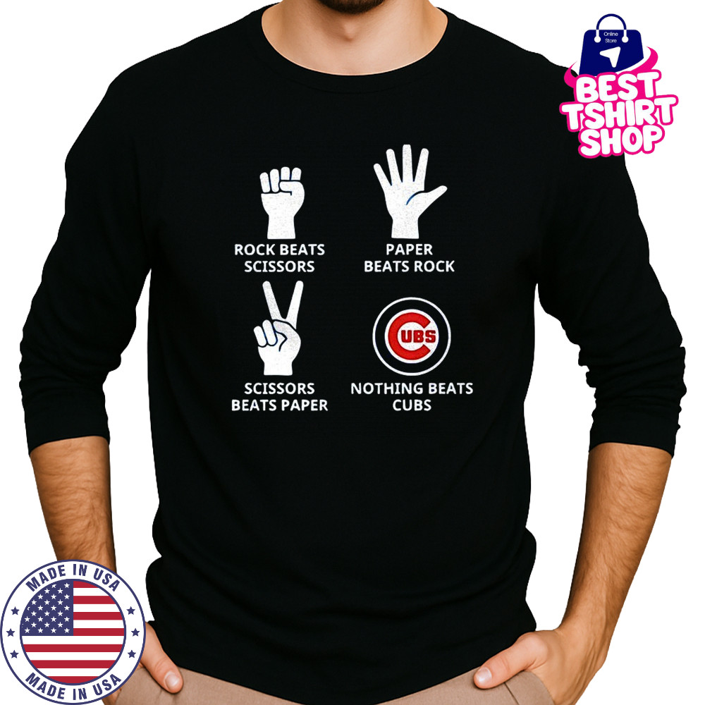 Chicago Cubs rock beats scissors paper beats rock scissors beats paper nothing beats Cubs shirt Long Sleeved