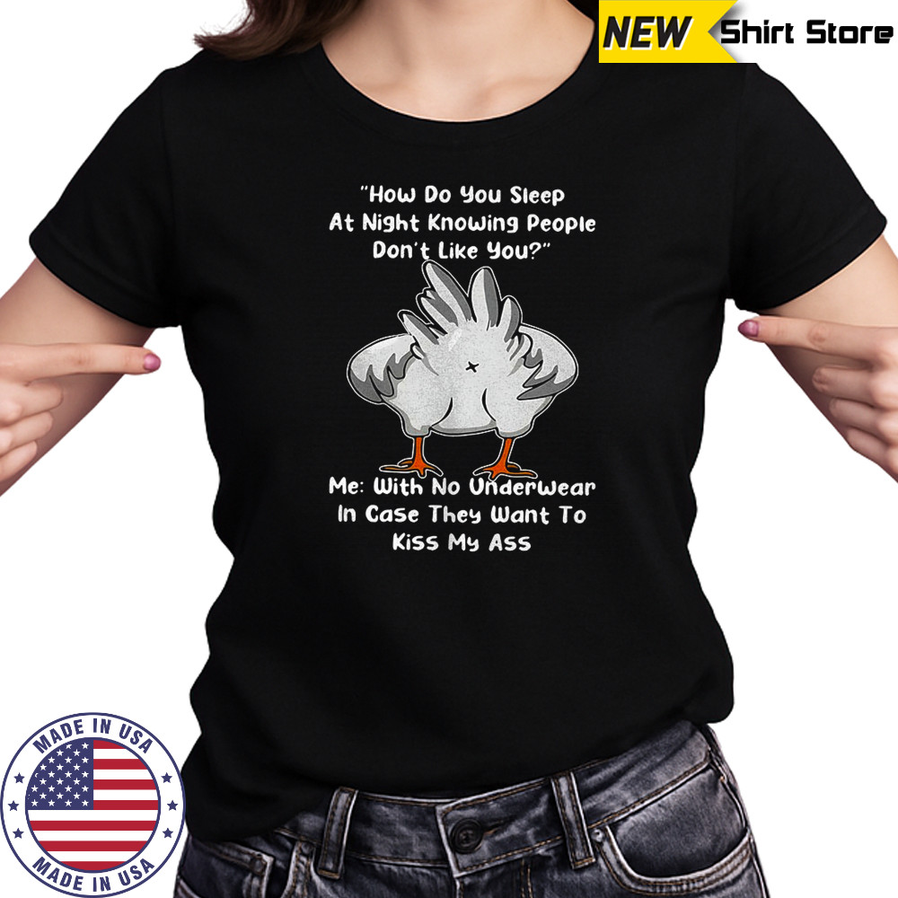 Chicken how do you sleep at night knowing people they want to kiss my ass shirt Women's T-shirt