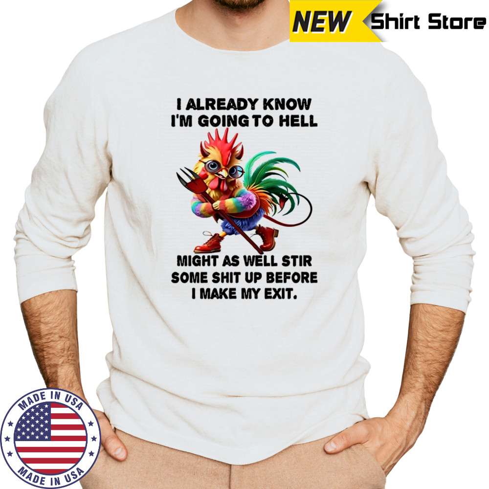 Chicken I already know before I make my exit shirt Long Sleeved