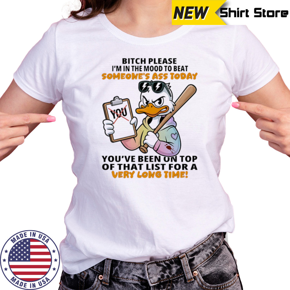 Duck bitch please I’m in the mood to beat someone’s ass today shirt Women's T-shirt