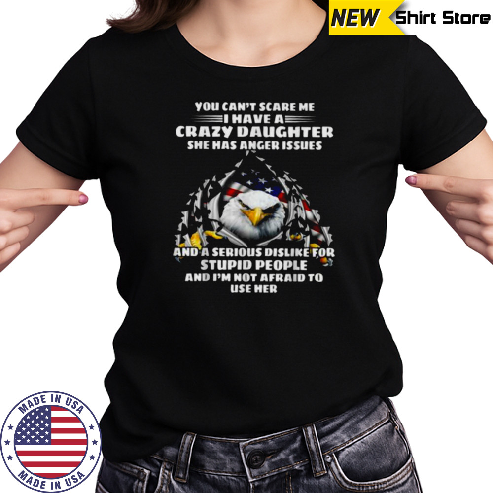 Eagle You Can’t Scare Me I Have A Crazy Daughter She Has T Shirt Women's T-shirt