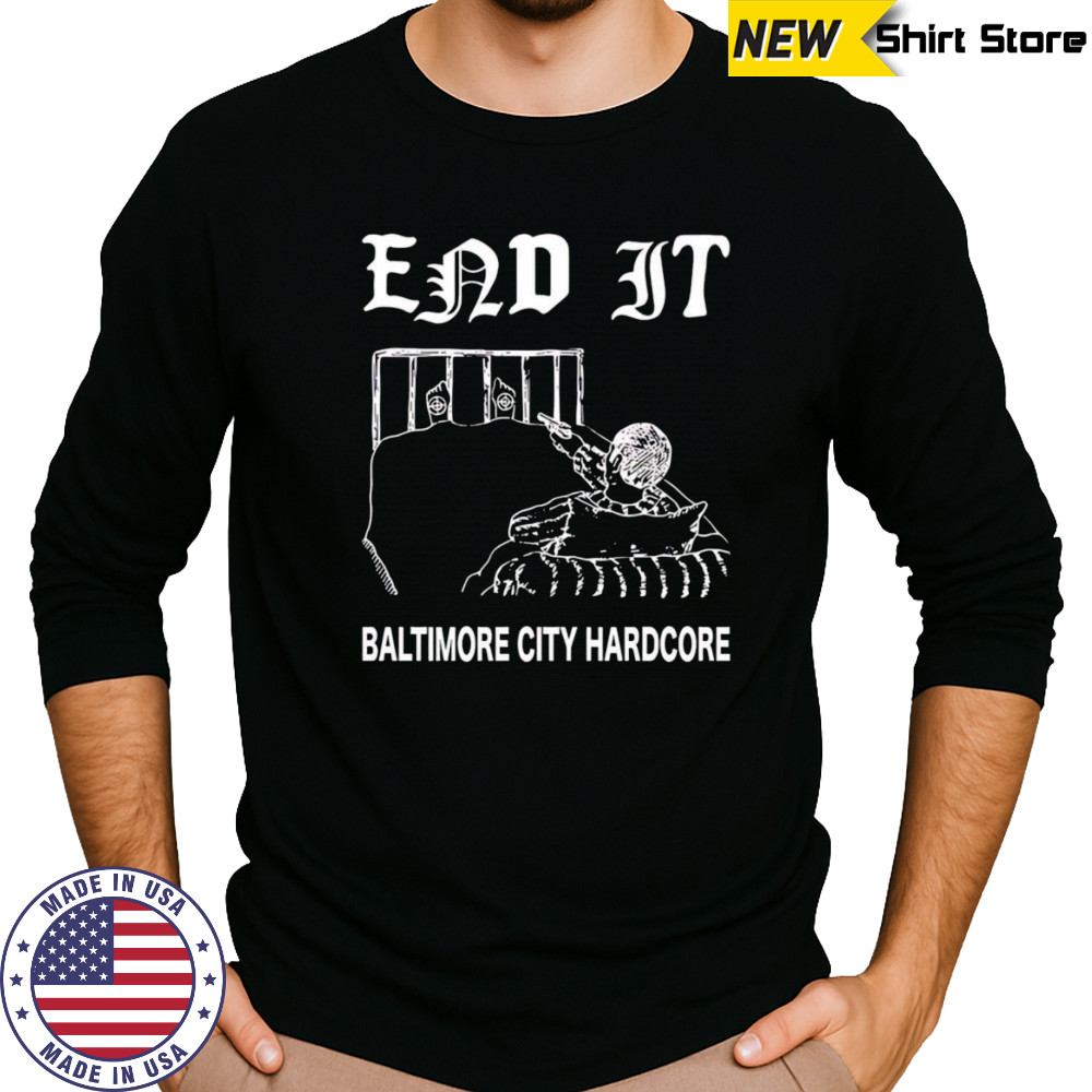 End it Baltimore city hardcore shirt Long Sleeved