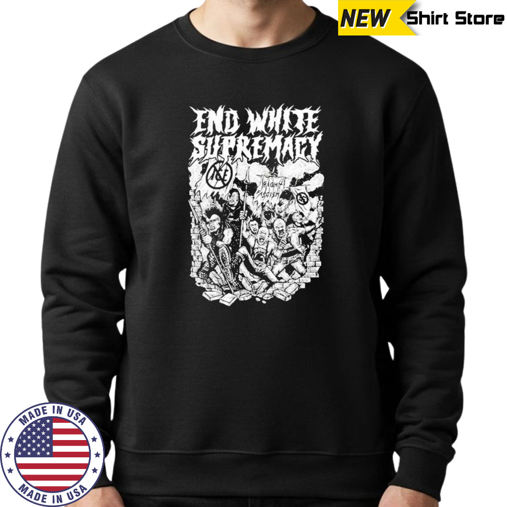 End White Supremacy T-Shirt Sweatshirt