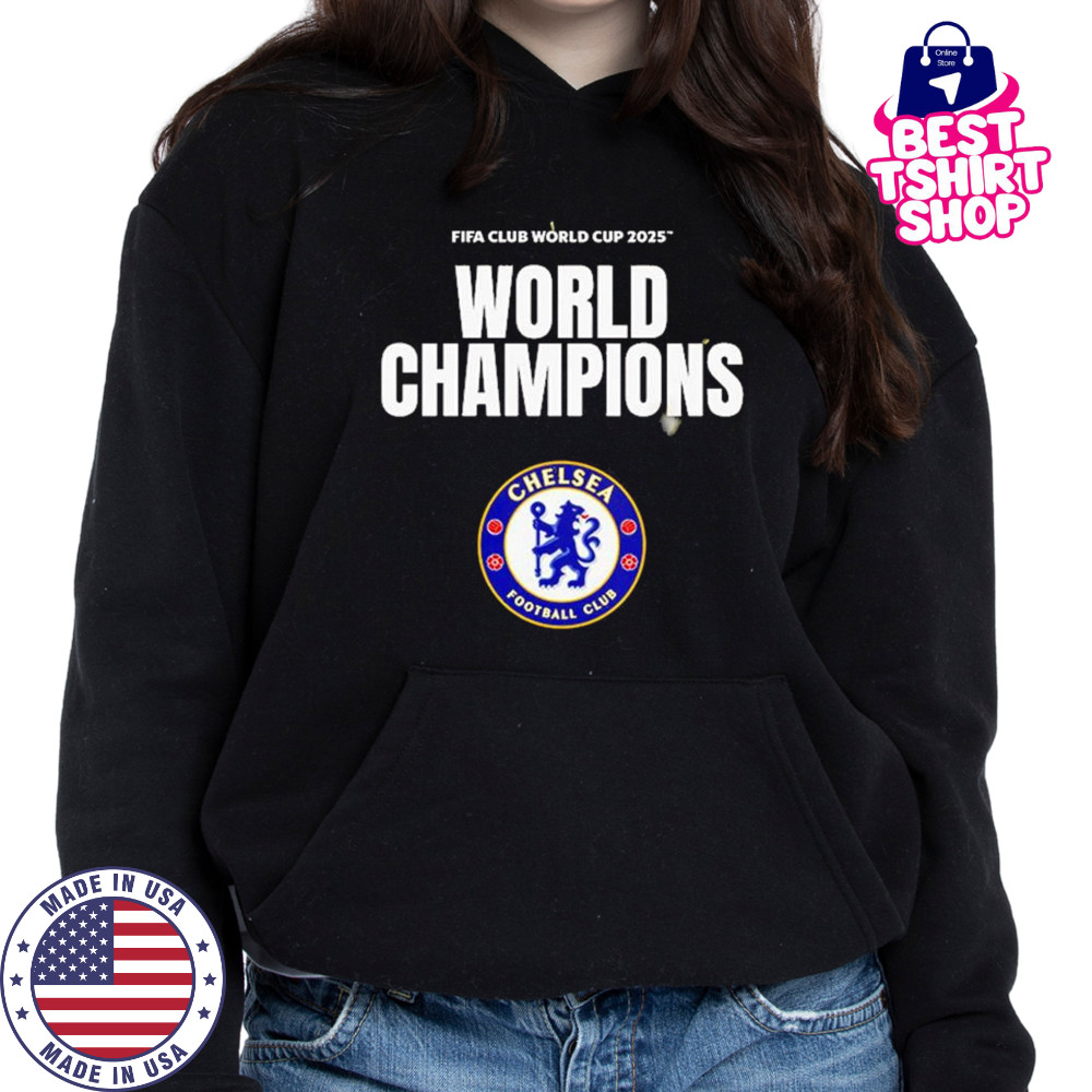 FIFA Club World Cup 2025 World Champions Are Chelsea FC Shirt Hoodie